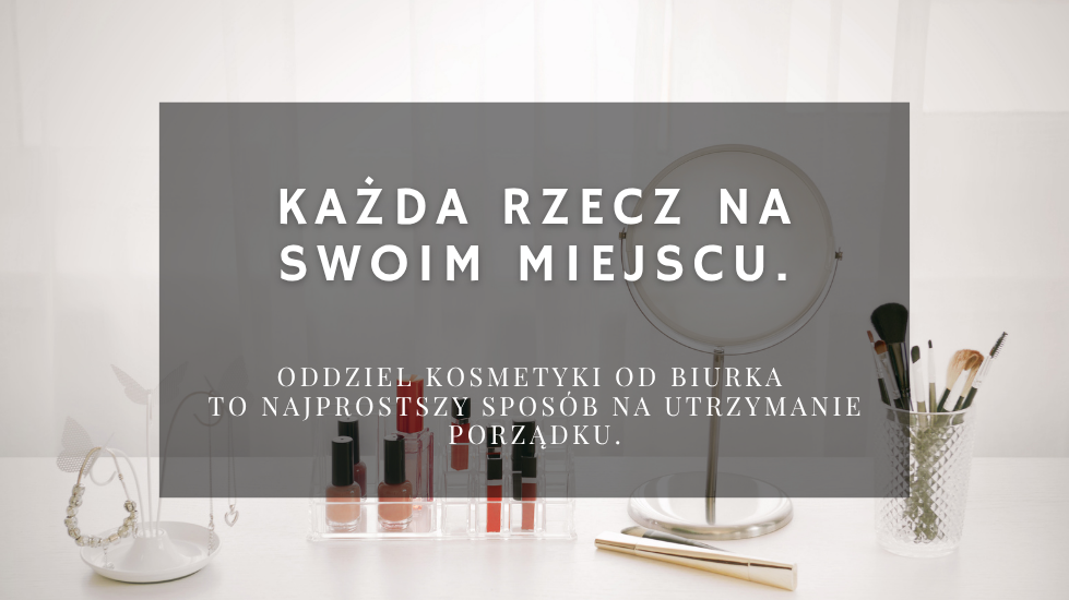 Każda rzecz na swoim miejscu.